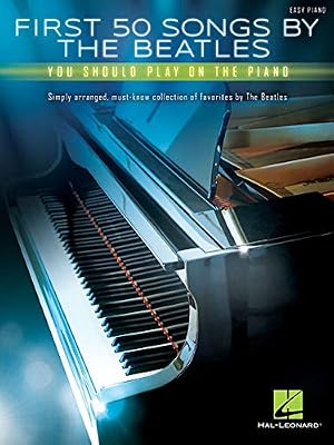 Hal Leonard Europe First 50 Songs by the Beatles You Should Play on the Piano: Easy Piano