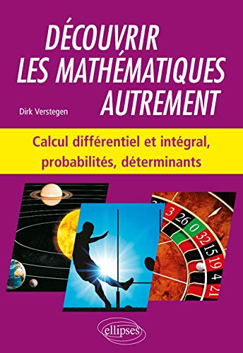 Télécharger Découvrir les mathématiques autrement - Calcul différentiel et intégral, probabilités, détermi Gratuit