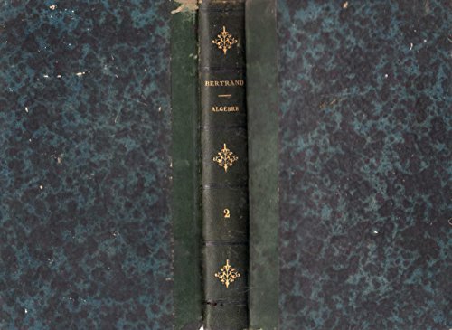 Traité d'algèbre, par Joseph Bertrand,... Troisième édition mise en harmonie avec les derniers programmes officiels, par Joseph Bertrand et Henri Garcet en ligne Traité d'algèbre, par Joseph Bertrand,... Troisième édition mise en harmonie avec les derniers programmes officiels, par Joseph Bertrand et Henri Garcet en ligne