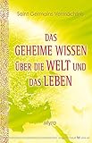 Das geheime Wissen über die Welt und das Leben. Saint Germains Vermächtnis by Myra