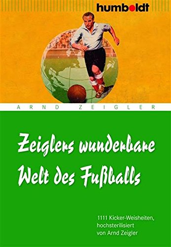 Download Zeiglers wunderbare Welt des Fußballs: 1111 Kickerweisheiten (humboldt - Freizeit & Hobby) Download Zeiglers wunderbare Welt des Fußballs: 1111 Kickerweisheiten (humboldt - Freizeit & Hobby)