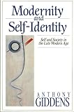 Modernity and Self–Identity: Self and Society in the Late Modern Age Modernity and Self–Identity: Self and Society in the Late Modern Age