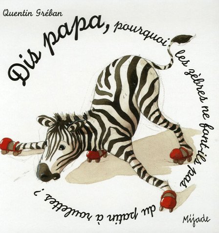 couverture de : Dis papa... pourquoi les z&egrave;bres se font-ils pas du patin ...