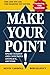 Make Your Point!: Speak Clearly And Concisely Anyplace, Anytime by