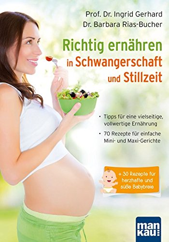 Download Richtig ernähren in Schwangerschaft und Stillzeit: Tipps für eine vielseitige, vollwertige Ernährung / 70 Rezepte für einfache Mini- und Maxi-Gerichte / + 30 Rezepte für herzhafte und süße Babybreie Download Richtig ernähren in Schwangerschaft und Stillzeit: Tipps für eine vielseitige, vollwertige Ernährung / 70 Rezepte für einfache Mini- und Maxi-Gerichte / + 30 Rezepte für herzhafte und süße Babybreie