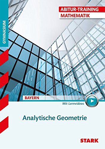 STARK Abitur-Training - Mathematik Analytische Geometrie - Bayern