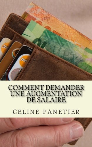 Comment demander une augmentation de salaire: Revalorisation de salaire - Découvrez les meilleurs arguments qui font mouche. en ligne