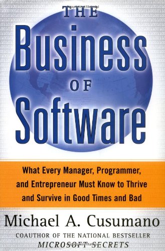 Download The Business of Software: What Every Manager, Programmer, and Entrepreneur Must Know to Thrive and Survive in Good Times and Bad: What Every Manager, ... Must Know to Succeed in Good Times and Bad