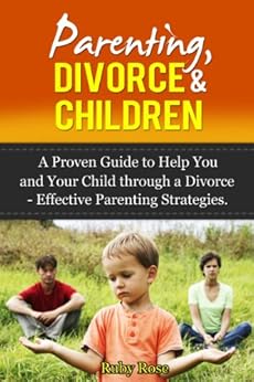 Parenting, Divorce & Children A Proven Guide to Help You ...