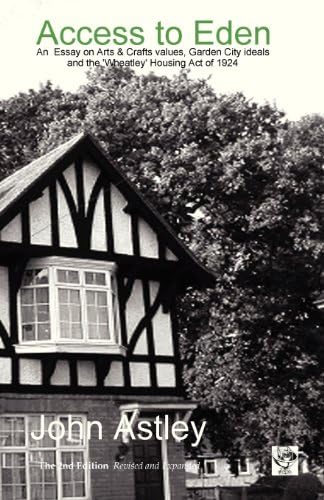 Access to Eden: An Essay on Arts & Crafts Values, Garden City Ideals, and the 'Wheatley' Housing Act of 1924