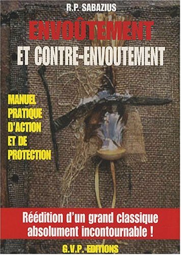 Envoûtement et contre-envoûtement : Méthode pratique d'action et de protection selon les traditions kabbalistiques des Sciences magiques juive et arabe Envoûtement et contre-envoûtement : Méthode pratique d'action et de protection selon les traditions kabbalistiques des Sciences magiques juive et arabe