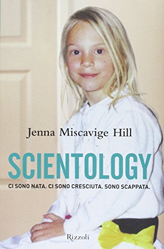 Scientology. Ci sono nata. Ci sono cresciuta. Sono scappata