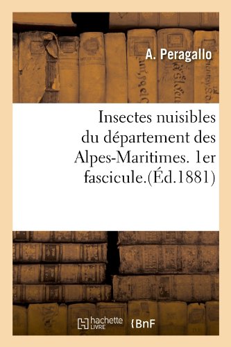 Insectes nuisibles du département des Alpes-Maritimes. 1er fascicule.(Éd.1881) gratuit Insectes nuisibles du département des Alpes-Maritimes. 1er fascicule.(Éd.1881) gratuit