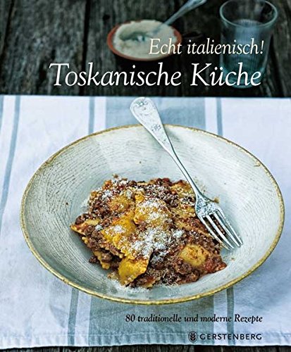 Download Echt Italienisch! Toskanische Küche: 80 traditionelle Rezepte Download Echt Italienisch! Toskanische Küche: 80 traditionelle Rezepte