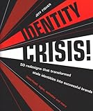 Identity Crisis!: 100 Redesigns That Transformed Stale Identities into Successful Brands by 