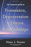 The Essential Guide to Possession, Depossession, and Divine Relationships by 