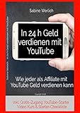 In 24 h Geld verdienen mit YouTube: Wie jeder als Affiliate mit YouTube online Geld verdienen kann by 