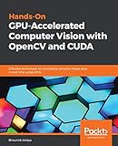 Hands-On GPU-Accelerated Computer Vision with OpenCV and CUDA: Effective techniques for processing complex image data in real time using GPUs (English Edition) by