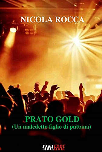 PRATO GOLD: (Un maledetto figlio di puttana) - Racconto breve -