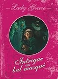 Lady Grace, Tome 3 : Intrigue au bal masqué