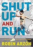 Image de Shut Up and Run: How to Get Up, Lace Up, and Sweat with Swagger