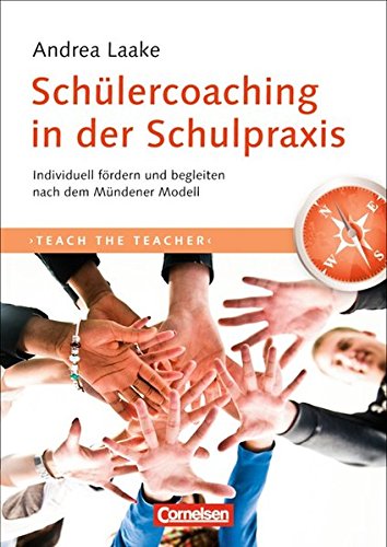 Teach the teacher: Schülercoaching in der Schulpraxis: Individuell fördern und begleiten nach dem Mündener Modell