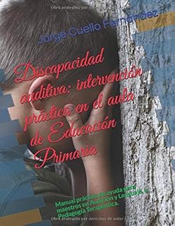 Discapacidad auditiva: intervención práctica en el aula de Educación Primaria: Manual práctico de ayuda para maestros en Audición y Lenguaje, y, Pedagogía Terapéutica
