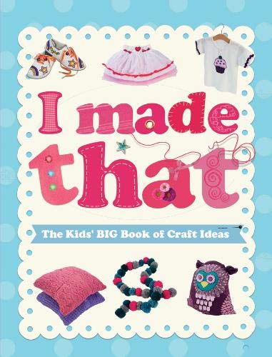 Preisvergleich Produktbild I Made That: The Kids' Big Book of Craft Ideas