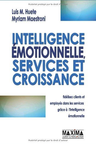 Intelligence émotionnelle, services et croissance : Fidélisez clients et employés dans les services grâce à l'intelligence émotionnelle de Luis-Maria Huete (25 juin 2009) Broché Intelligence émotionnelle, services et croissance : Fidélisez clients et employés dans les services grâce à l'intelligence émotionnelle de Luis-Maria Huete (25 juin 2009) Broché