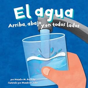 El Agua/Water: Arriba, Abajo Y En Todos Lados/ Up, Down, and All Around