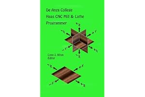 Haas CNC Mill & Lathe Programmer: De Anza College: Volume 1