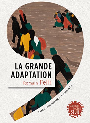 La Grande Adaptation. Climat, capitalisme et catastrophe: Climat, capitalisme et catastrophe La Grande Adaptation. Climat, capitalisme et catastrophe: Climat, capitalisme et catastrophe