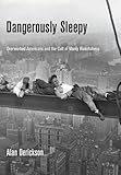 Dangerously Sleepy: Overworked Americans and the Cult of Manly Wakefulness