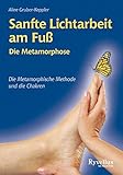Sanfte Lichtarbeit am Fuß: Die Metamorphose - Die Metamorphische Methode und die Chakren by