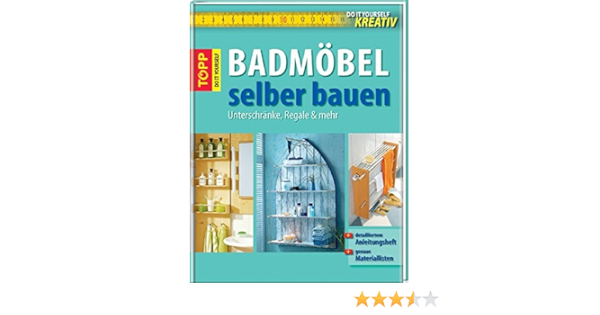 Do It Yourself Kreativ Badmobel Selber Bauen Unterschranke Regale Und Mehr Amazon De Bucher