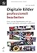 Digitale Bilder professionell bearbeiten by