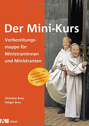 Download Der Mini-Kurs: Vorbereitungsmappe für Ministrantinnen und Ministranten. - Völlig neu - mit Gebetswürfel-Bastelbogen und Memory Download Der Mini-Kurs: Vorbereitungsmappe für Ministrantinnen und Ministranten. - Völlig neu - mit Gebetswürfel-Bastelbogen und Memory