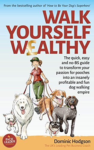 Download Walk Yourself Wealthy: The quick, easy and no BS guide to transform your passion for pooches into an insanely profitable and fun dog walking empire Download Walk Yourself Wealthy: The quick, easy and no BS guide to transform your passion for pooches into an insanely profitable and fun dog walking empire