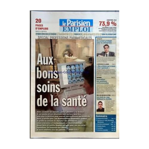 PARISIEN EMPLOI (LE) [No 2] du 28/02/2005 - SPECIAL PROFESSIONS PARAMEDICALES - AUX BONS SOINS DE LA SANTE - ACTUALITE - UN CONTACT PRIVILEGIE AVEC LES ENTREPRISES - L'ENTRETIEN D'A. LICHAN - DES ARTISTES QUI CROIENT A LEUR SPECTACLE - PRATIQUE - CONCRETISER SES AMBITIONS PROFESSIONNELLES - PME, DES METIERS DE PROS - LES CHEFS DE RANG FIDELISENT LA CLIENTELE - SOMMAIRE - COLLECTIVITES-SANTE - COMMERCIAL, VENTE, MARKETING, DISTRIBUTION - CARRIERES TECHNIQUES - EMPLOIS DIVERS - FORMATION - ANNONC