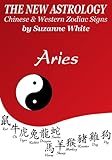 Image de ARIES -  THE NEW ASTROLOGY - CHINESE AND WESTERN ZODIAC SIGNS (THE NEW ASTROLOGY BY SUN SIGN Book 1) (English Edition)