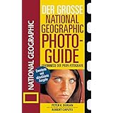 Der Große National Geographic Photoguide. Geheimnisse der Profi-Fotografie von National Geographic