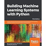 Building Machine Learning Systems with Python: Explore machine learning and deep learning techniques for building intelligent systems using scikit-learn and TensorFlow, 3rd Edition