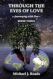 Through the Eyes of Love: Journeying with Pan, Book Three by Michael J. Roads