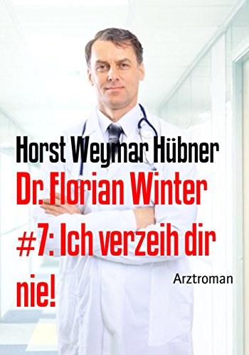 Cover zum Buch Dr: Florian Winter #7. Ich verzeih di...