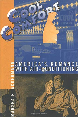 Cool Comfort: America'S Romance with Air-Conditioning