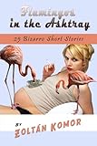 Image de Flamingos in the Ashtray: 25 Bizarro Short Stories (English Edition)