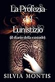 La profezia del lunistizio (il diario della custode)