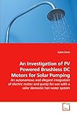  An Investigation of PV Powered Brushless DC Motors for Solar Pumping: An autonomous and elegant integration of electric motor and pump for use with a solar domestic hot water system