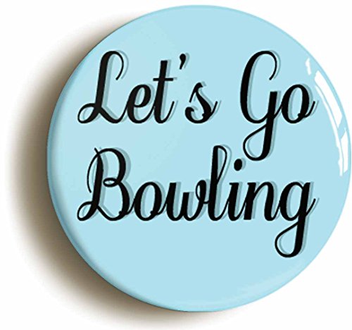 LETS GO BOWLING BADGE BUTTON PIN (Size is 1inch/25mm diameter)