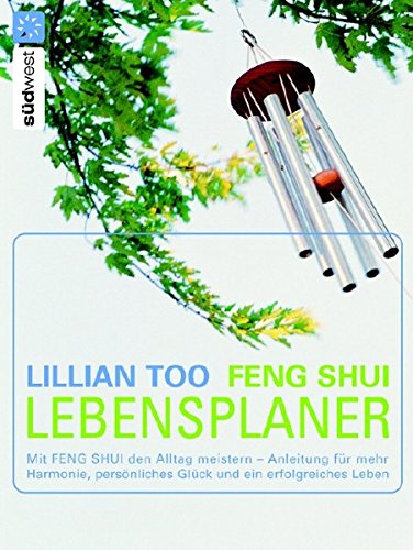 Feng Shui Lebensplaner: Mit Feng Shui den Alltag meistern - Anleitung für mehr Harmonie, persönliches Glück und ein erfolgreiches Leben